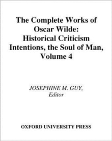 The Complete Works of Oscar Wilde : Volume IV: Criticism: Historical Criticism, Intentions, The Soul of Man
