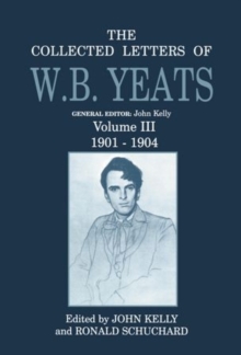 The Collected Letters of W. B. Yeats: Volume III: 1901-1904