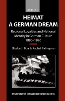 Heimat - A German Dream : Regional Loyalties and National Identity in German Culture 1890-1990