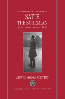 Satie the Bohemian : From Cabaret to Concert Hall