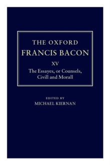 The Oxford Francis Bacon XV : The Essayes or Counsels, Civill and Morall
