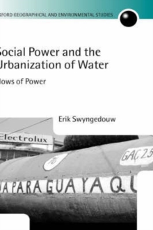 Social Power and the Urbanization of Water : Flows of Power