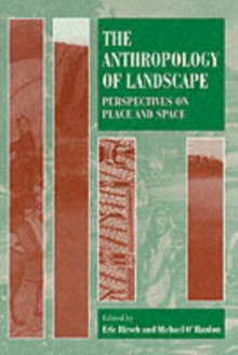 The Anthropology of Landscape : Perspectives on Place and Space