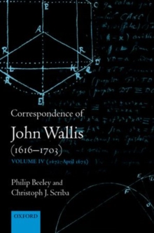 Correspondence of John Wallis (1616-1703) : Volume IV (1672-April 1675)