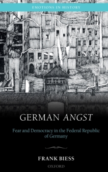 German Angst : Fear and Democracy in the Federal Republic of Germany