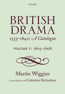 British Drama 1533-1642: A Catalogue : Volume V: 1603-1608