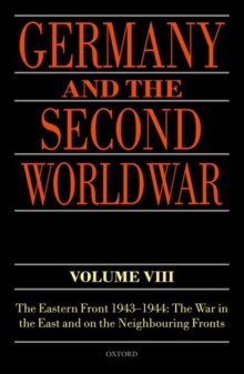 Germany and the Second World War Volume VIII : The Eastern Front 1943-1944: The War in the East and on the Neighbouring Fronts