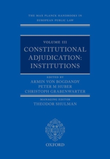 The Max Planck Handbooks in European Public Law : Volume III: Constitutional Adjudication: Institutions