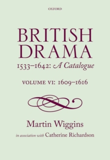 British Drama 1533-1642: A Catalogue : Volume VI: 1609-1616