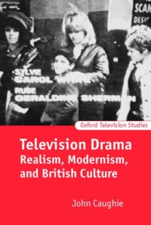 Television Drama : Realism, Modernism, and British Culture