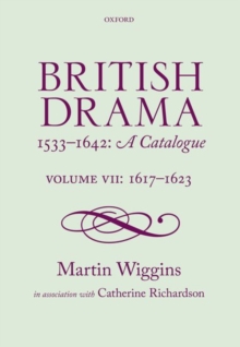 British Drama 1533-1642: A Catalogue : Volume VII: 1617-1623