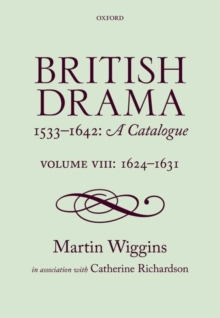 British Drama 1533-1642: A Catalogue : Volume VIII: 1624-1631