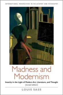 Madness and Modernism : Insanity in the light of modern art, literature, and thought (revised edition)