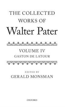 The Collected Works of Walter Pater: The Collected Works of Walter Pater : Gaston De Latour: Volume 4