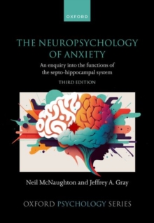 The Neuropsychology of Anxiety : An enquiry into the functions of the septo-hippocampal system