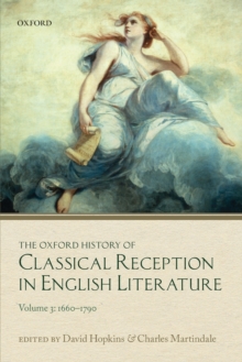 The Oxford History of Classical Reception in English Literature : Volume 3 (1660-1790)