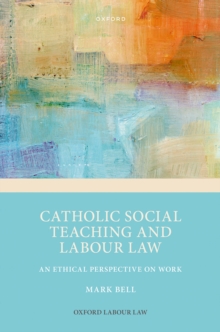 Catholic Social Teaching and Labour Law : An Ethical Perspective on Work