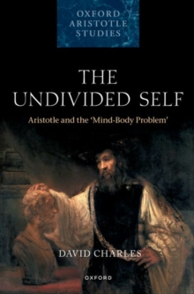The Undivided Self : Aristotle and the 'Mind-Body Problem'