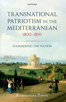 Transnational Patriotism in the Mediterranean, 1800-1850 : Stammering the Nation