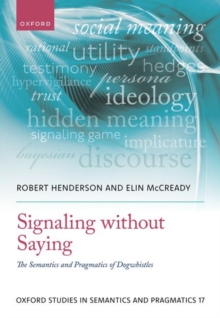 Signaling without Saying : The Semantics and Pragmatics of Dogwhistles