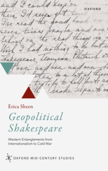Geopolitical Shakespeare : Western Entanglements from Internationalism to Cold War