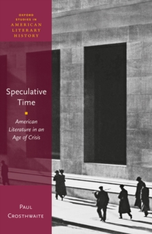 Speculative Time : American Literature in an Age of Crisis