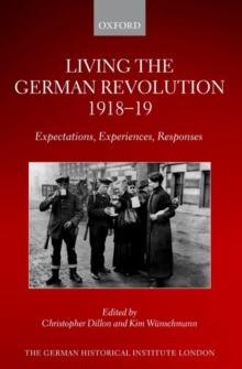Living the German Revolution, 1918-19 : Expectations, Experiences, Responses