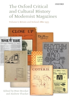 The Oxford Critical and Cultural History of Modernist Magazines : Volume I: Britain and Ireland 1880-1955