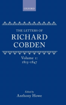 The Letters of Richard Cobden : Volume I: 1815-1847