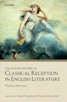 The Oxford History of Classical Reception in English Literature : Volume 3 (1660-1790)