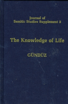 The Knowledge of Life : The Origins and Early History of the Mandaeans and their Relations to the Sabians of the Qu'ran and to the Harranians