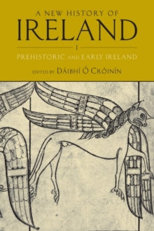 A New History of Ireland, Volume I : Prehistoric and Early Ireland