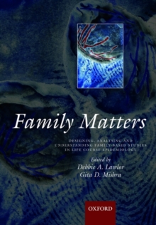 Family matters : Designing, analysing and understanding family based studies in life course epidemiology