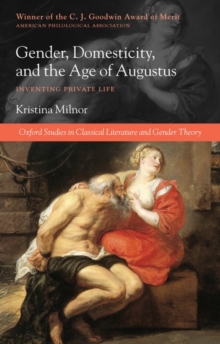 Gender, Domesticity, and the Age of Augustus : Inventing Private Life