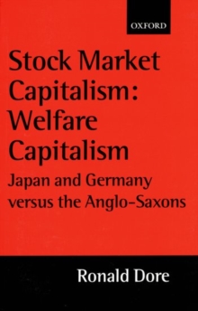 Stock Market Capitalism: Welfare Capitalism : Japan and Germany versus the Anglo-Saxons