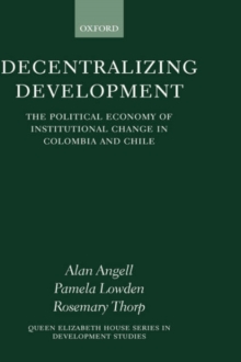 Decentralizing Development : The Political Economy of Institutional Change in Colombia and Chile
