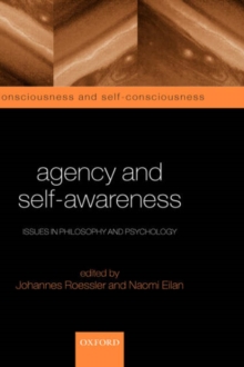 Agency and Self-Awareness : Issues in Philosophy and Psychology