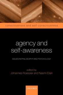 Agency and Self-Awareness : Issues in Philosophy and Psychology