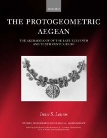 The Protogeometric Aegean : The Archaeology of the Late Eleventh and Tenth Centuries BC