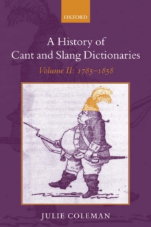 A History of Cant and Slang Dictionaries : Volume 2: 1785-1858