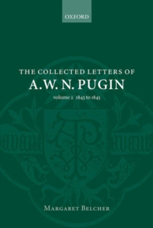 The Collected Letters of A. W. N. Pugin : Volume 2 1843 - 1845