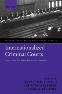 Internationalized Criminal Courts : Sierra Leone, East Timor, Kosovo, and Cambodia