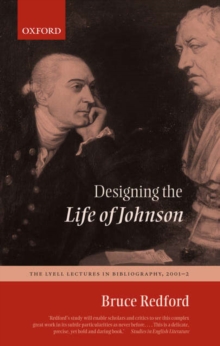 Designing the Life of Johnson : The Lyell Lectures in Bibliography, 2001-2
