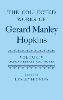 The Collected Works of Gerard Manley Hopkins: Volume IV: Oxford Essays and Notes 1863-1868