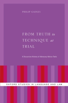 From Truth to Technique at Trial : A Discursive History of Advocacy Advice Texts