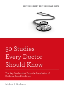 50 Studies Every Doctor Should Know : The Key Studies that Form the Foundation of Evidence Based Medicine
