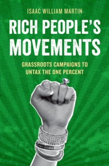 Rich People's Movements : Grassroots Campaigns to Untax the One Percent