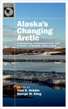 Alaska's Changing Arctic : Ecological Consequences for Tundra, Streams, and Lakes