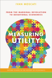 Measuring Utility : From the Marginal Revolution to Behavioral Economics