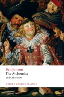 The Alchemist and Other Plays : Volpone, or The Fox; Epicene, or The Silent Woman; The Alchemist; Bartholemew Fair